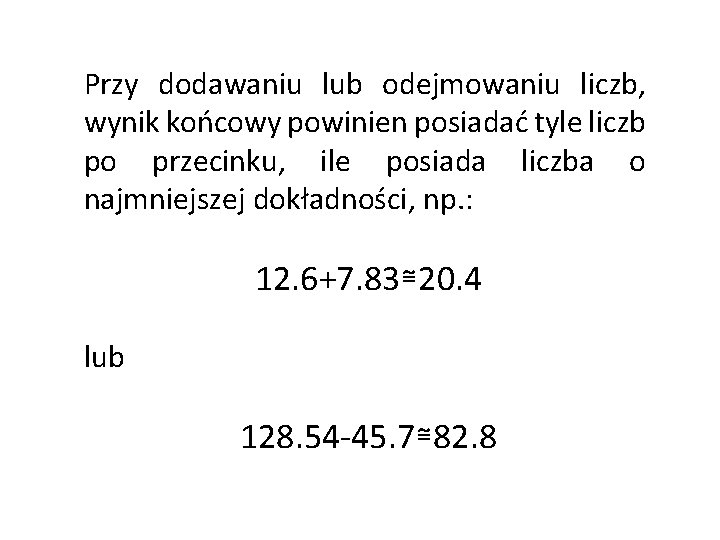 Przy dodawaniu lub odejmowaniu liczb, wynik końcowy powinien posiadać tyle liczb po przecinku, ile