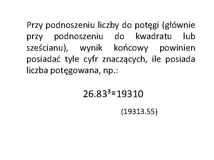 Przy podnoszeniu liczby do potęgi (głównie przy podnoszeniu do kwadratu lub sześcianu), wynik końcowy