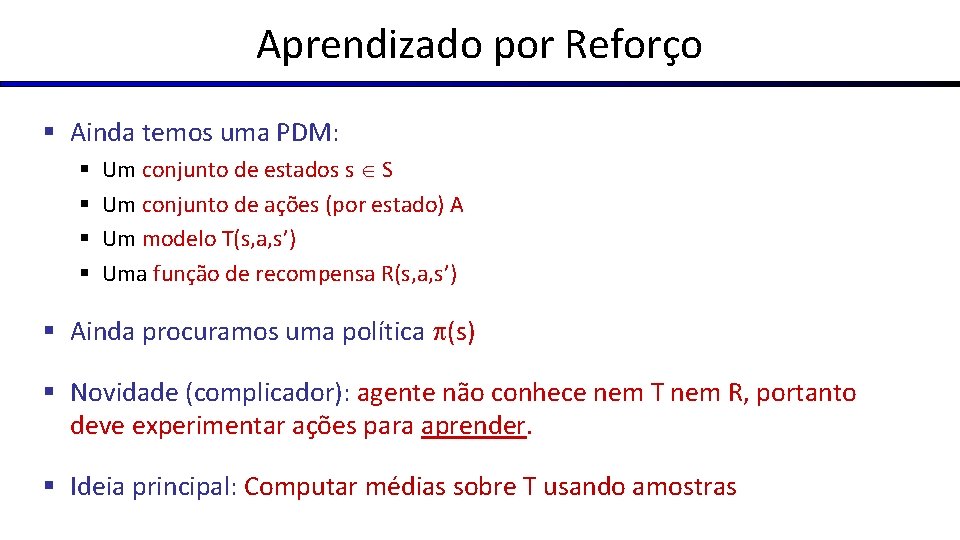 Aprendizado por Reforço § Ainda temos uma PDM: § § Um conjunto de estados