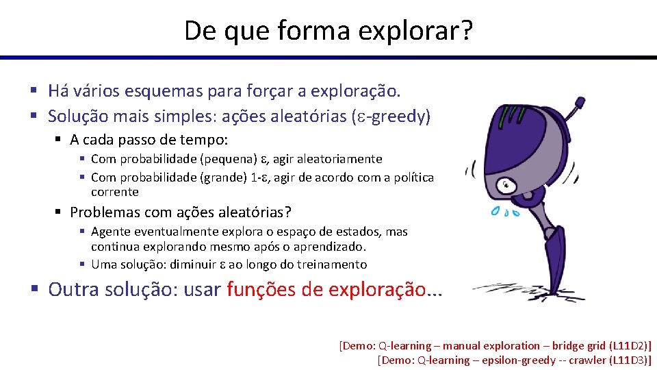 De que forma explorar? § Há vários esquemas para forçar a exploração. § Solução