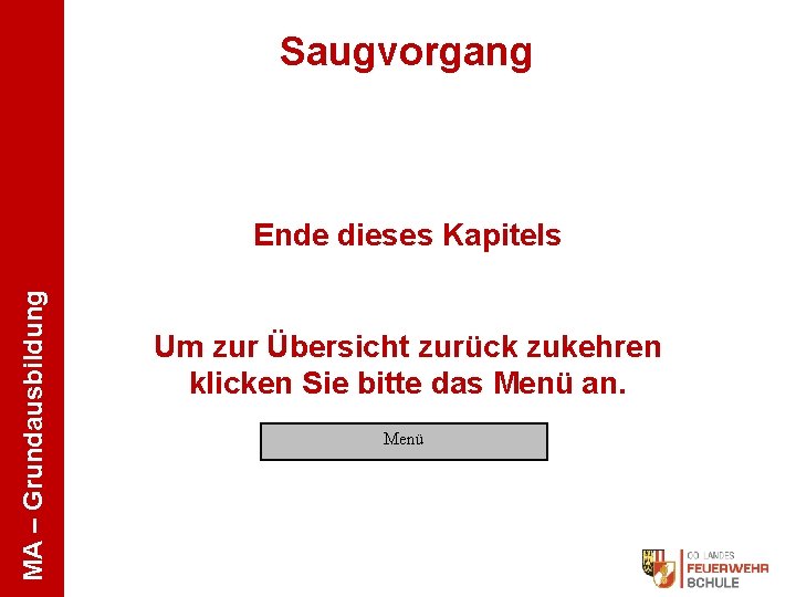 Saugvorgang MA – Grundausbildung Ende dieses Kapitels Um zur Übersicht zurück zukehren klicken Sie