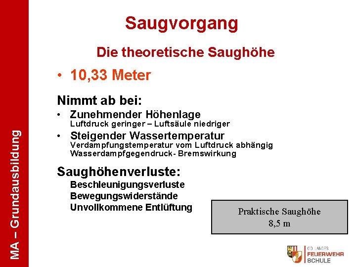 Saugvorgang Die theoretische Saughöhe • 10, 33 Meter Nimmt ab bei: • Zunehmender Höhenlage