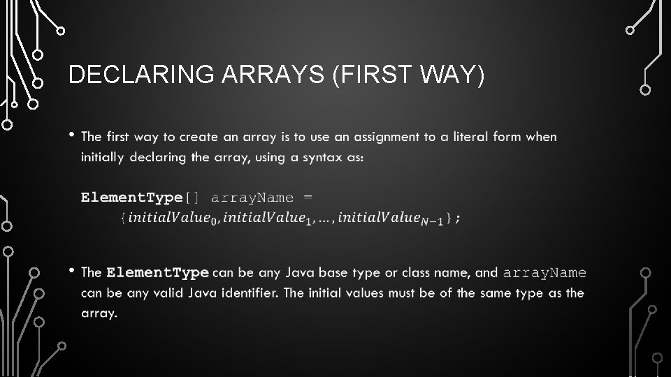 DECLARING ARRAYS (FIRST WAY) • DECLARING ARRAYS (FIRST WAY) •