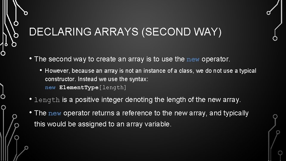 DECLARING ARRAYS (SECOND WAY) • The second way to create an array is to