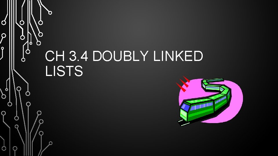 CH 3. 4 DOUBLY LINKED LISTS CH 3. 4 DOUBLY LINKED LISTS