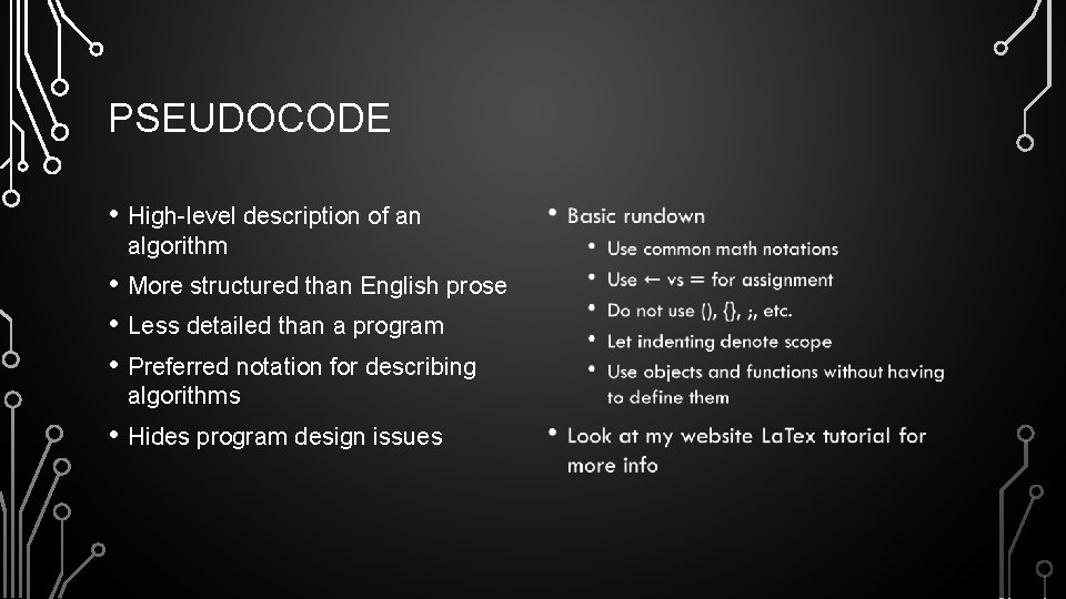 PSEUDOCODE • High-level description of an algorithm • More structured than English prose •