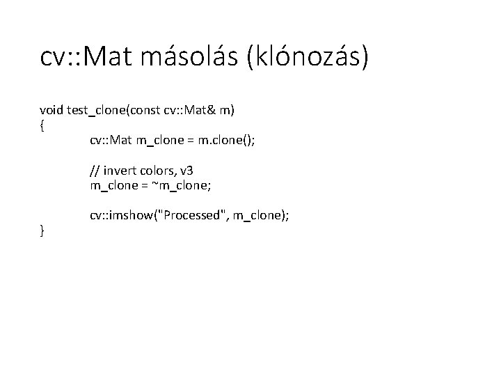 cv: : Mat másolás (klónozás) void test_clone(const cv: : Mat& m) { cv: :