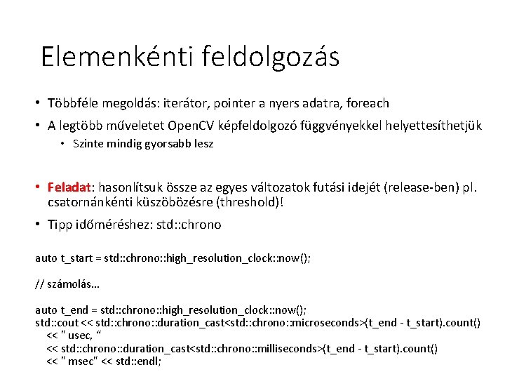 Elemenkénti feldolgozás • Többféle megoldás: iterátor, pointer a nyers adatra, foreach • A legtöbb