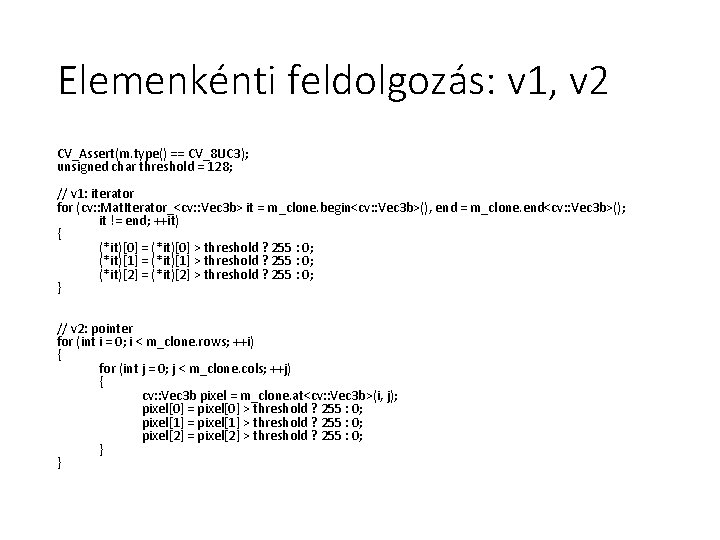 Elemenkénti feldolgozás: v 1, v 2 CV_Assert(m. type() == CV_8 UC 3); unsigned char