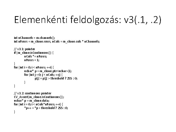 Elemenkénti feldolgozás: v 3(. 1, . 2) int n. Channels = m. channels(); int