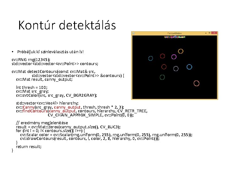 Kontúr detektálás • Próbáljuk ki színleválasztás után is! cv: : RNG rng(12345); std: :