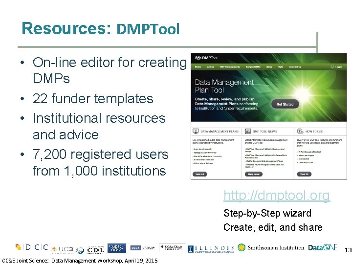 Resources: DMPTool • On-line editor for creating DMPs • 22 funder templates • Institutional