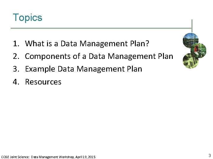 Topics 1. 2. 3. 4. What is a Data Management Plan? Components of a