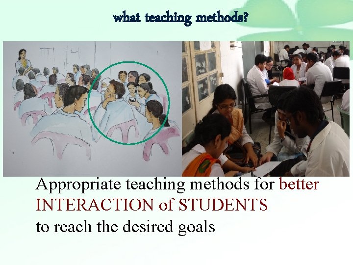 what teaching methods? Appropriate teaching methods for better INTERACTION of STUDENTS to reach the