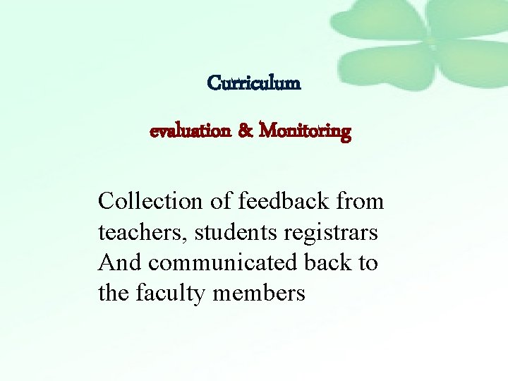 Curriculum evaluation & Monitoring Collection of feedback from teachers, students registrars And communicated back