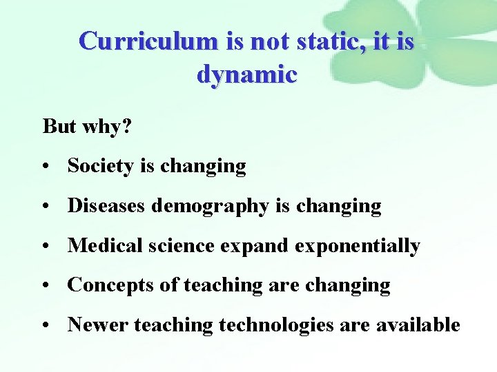 Curriculum is not static, it is dynamic But why? • Society is changing •