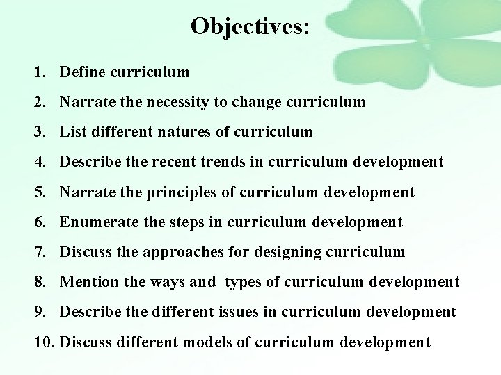 Objectives: 1. Define curriculum 2. Narrate the necessity to change curriculum 3. List different