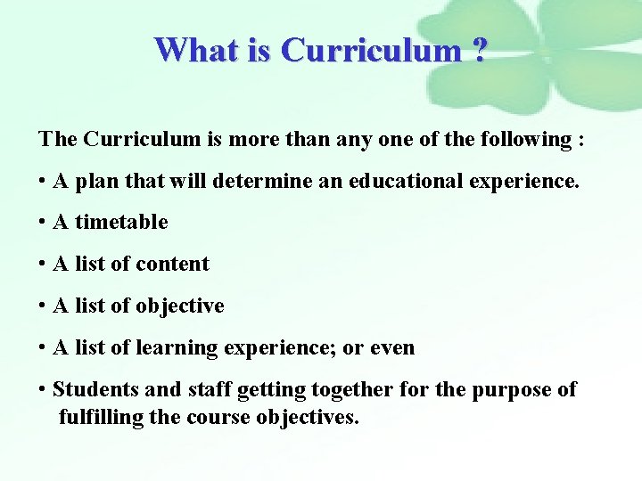 What is Curriculum ? The Curriculum is more than any one of the following