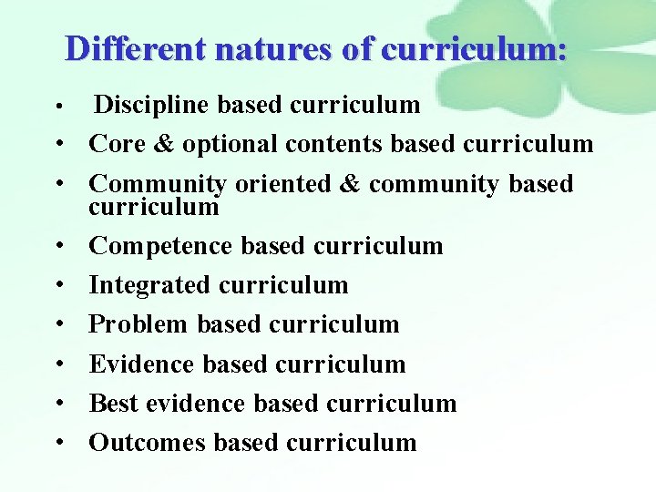 Different natures of curriculum: • • • Discipline based curriculum Core & optional contents