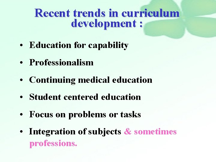 Recent trends in curriculum development : • Education for capability • Professionalism • Continuing
