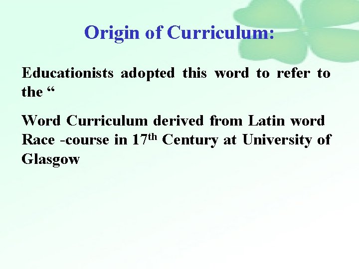 Origin of Curriculum: Educationists adopted this word to refer to the “ Word Curriculum