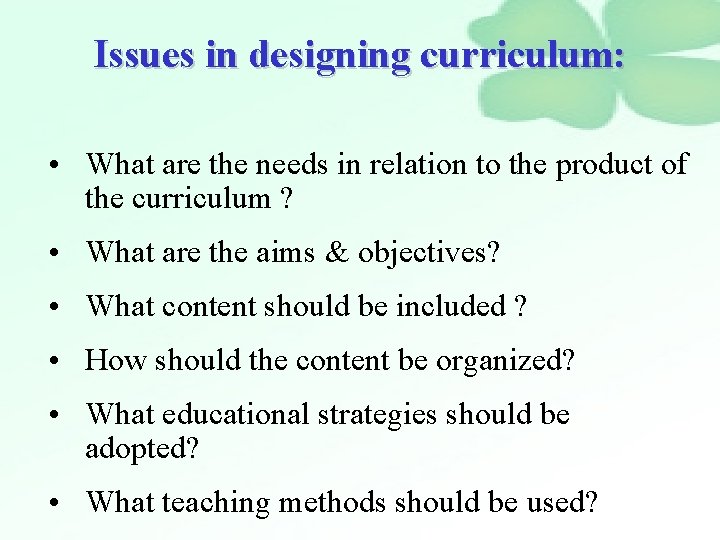 Issues in designing curriculum: • What are the needs in relation to the product