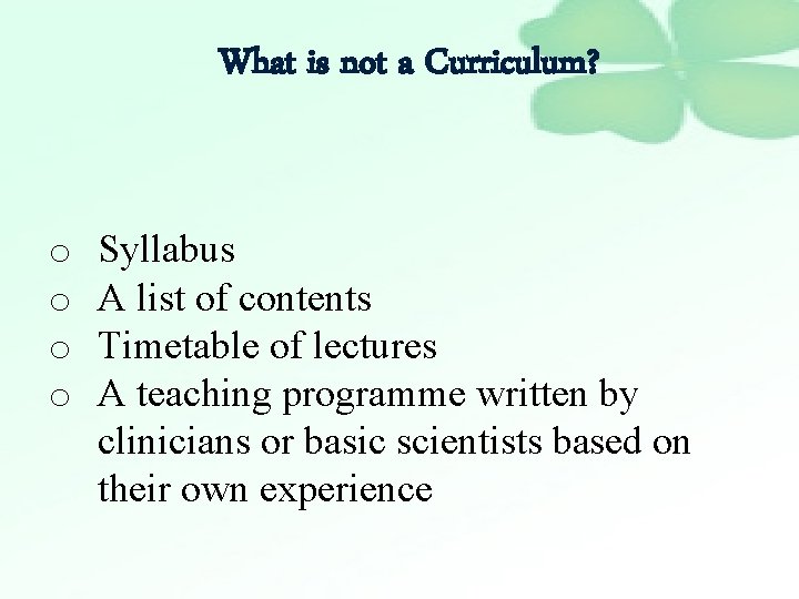 What is not a Curriculum? o o Syllabus A list of contents Timetable of