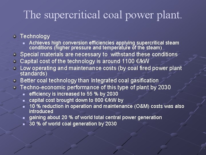 The supercritical coal power plant. Technology n Achieves high conversion efficiencies applying supercritical steam