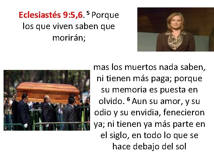 Eclesiastés 9: 5, 6. 5 Porque los que viven saben que morirán; mas los