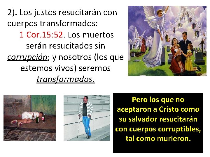 2). Los justos resucitarán con cuerpos transformados: 1 Cor. 15: 52. Los muertos serán