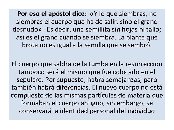 Por eso el apóstol dice: «Y lo que siembras, no siembras el cuerpo que