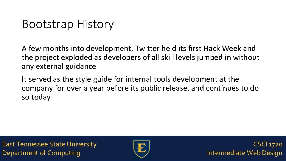 Bootstrap History A few months into development, Twitter held its first Hack Week and