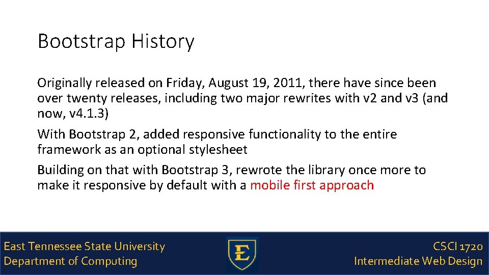 Bootstrap History Originally released on Friday, August 19, 2011, there have since been over