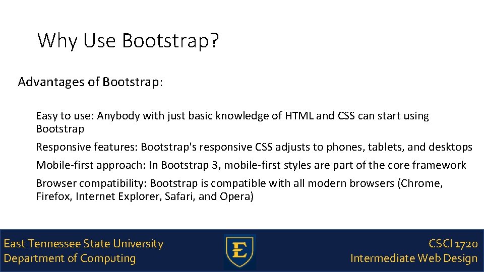 Why Use Bootstrap? Advantages of Bootstrap: Easy to use: Anybody with just basic knowledge