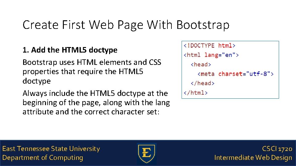 Create First Web Page With Bootstrap 1. Add the HTML 5 doctype Bootstrap uses