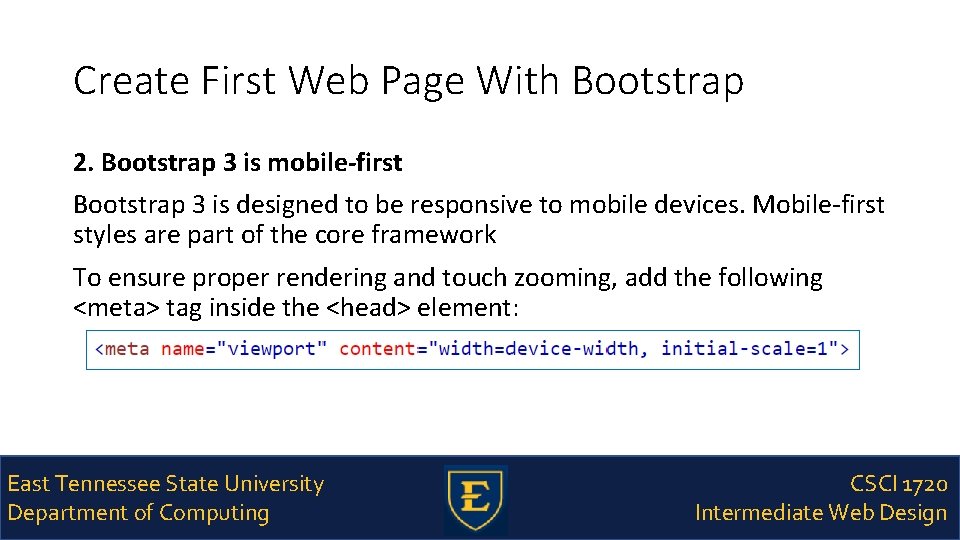 Create First Web Page With Bootstrap 2. Bootstrap 3 is mobile-first Bootstrap 3 is