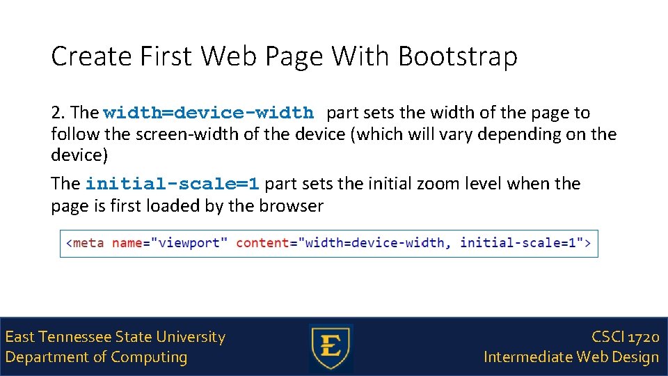 Create First Web Page With Bootstrap 2. The width=device-width part sets the width of