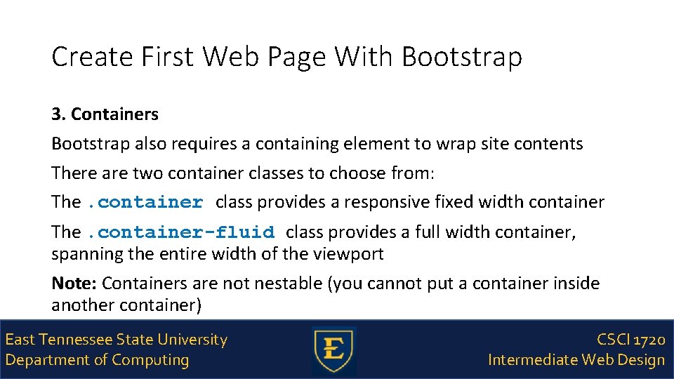 Create First Web Page With Bootstrap 3. Containers Bootstrap also requires a containing element