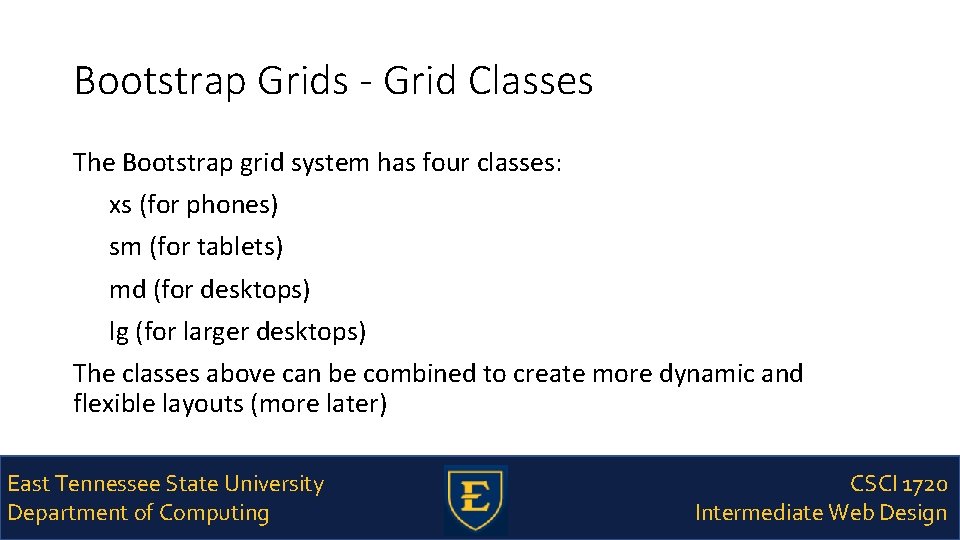 Bootstrap Grids - Grid Classes The Bootstrap grid system has four classes: xs (for