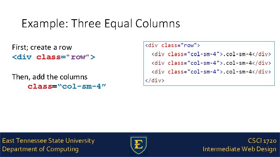 Example: Three Equal Columns First; create a row <div class="row"> Then, add the columns