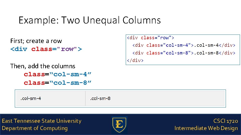 Example: Two Unequal Columns First; create a row <div class="row"> Then, add the columns