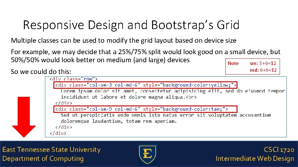 Responsive Design and Bootstrap’s Grid Multiple classes can be used to modify the grid