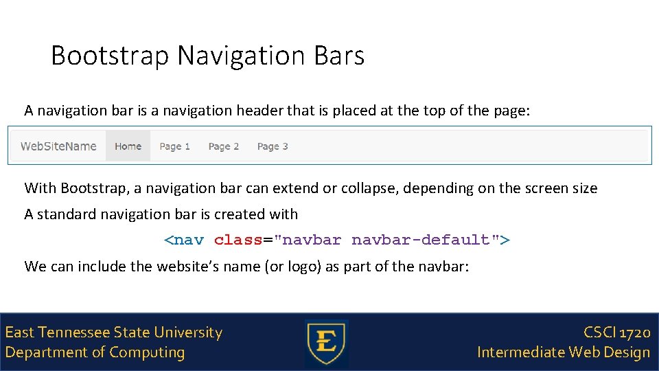 Bootstrap Navigation Bars A navigation bar is a navigation header that is placed at