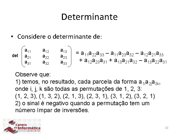 Determinante • Considere o determinante de: det a 11 a 21 a 31 a