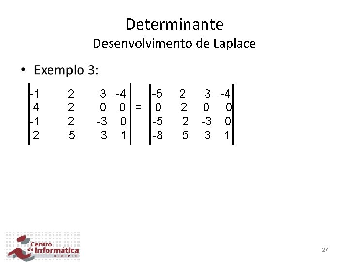 Determinante Desenvolvimento de Laplace • -1 4 -1 2 2 5 3 -4 -5