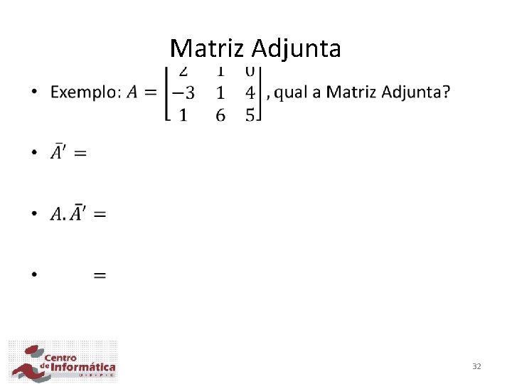 Matriz Adjunta • 32 