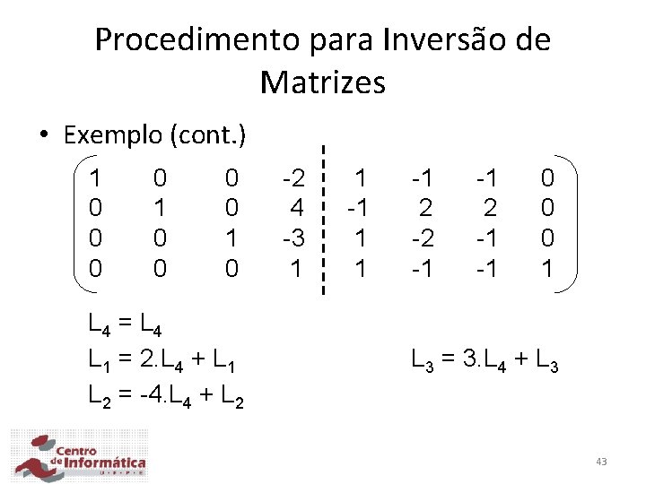 Procedimento para Inversão de Matrizes • Exemplo (cont. ) 1 0 0 0 0