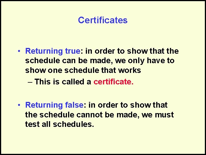 Certificates • Returning true: in order to show that the schedule can be made,