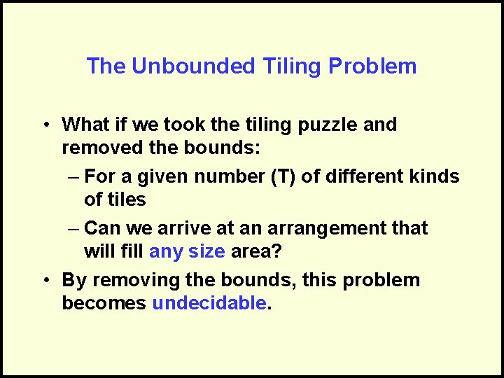 The Unbounded Tiling Problem • What if we took the tiling puzzle and removed