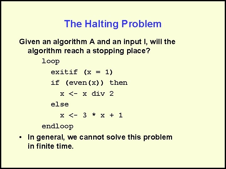 The Halting Problem Given an algorithm A and an input I, will the algorithm